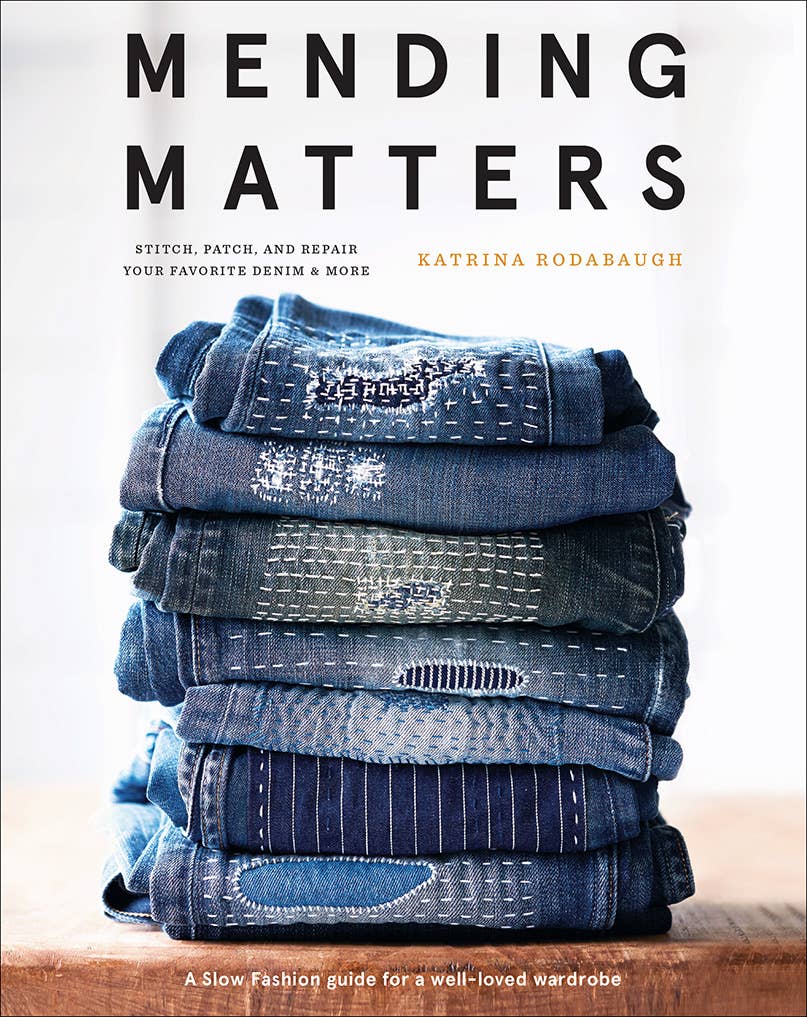 Mending Matters: Stitch, Patch, and Repair Your Favorite